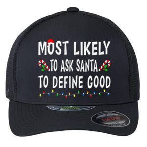 Most Likely To Ask Santa To Define Good Christmas Funny Xmas Flexfit Unipanel Trucker Cap