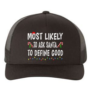 Most Likely To Ask Santa To Define Good Christmas Funny Xmas Yupoong Adult 5-Panel Trucker Hat