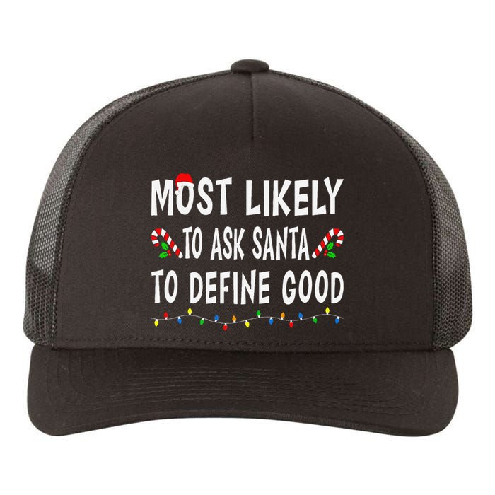 Most Likely To Ask Santa To Define Good Christmas Funny Xmas Yupoong Adult 5-Panel Trucker Hat