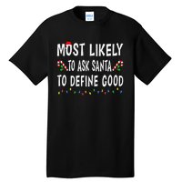 Most Likely To Ask Santa To Define Good Christmas Funny Xmas Tall T-Shirt