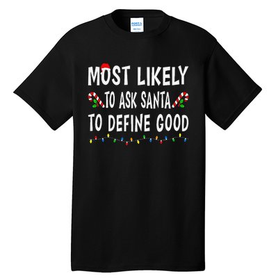 Most Likely To Ask Santa To Define Good Christmas Funny Xmas Tall T-Shirt