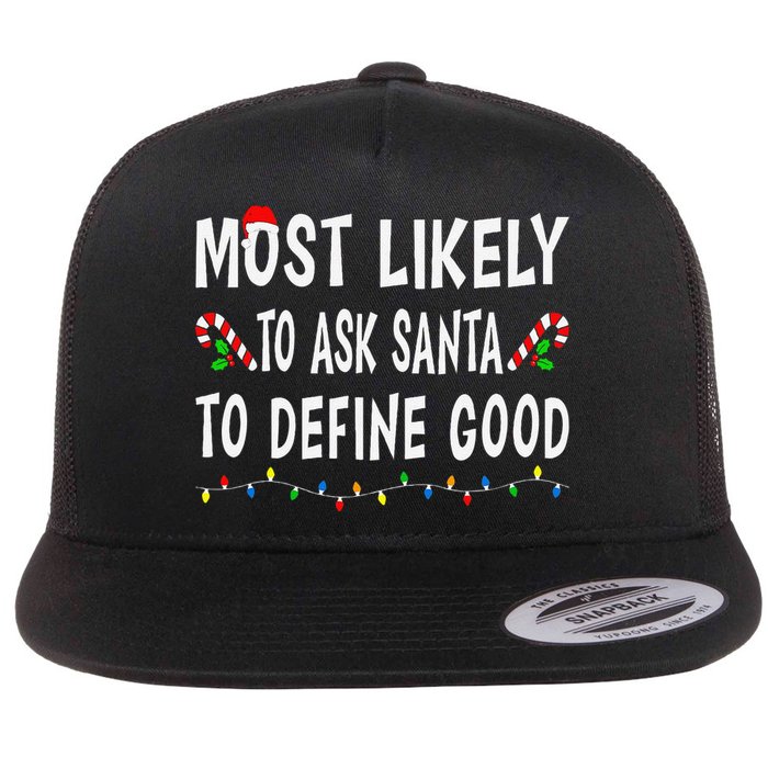 Most Likely To Ask Santa To Define Good Christmas Funny Xmas Flat Bill Trucker Hat