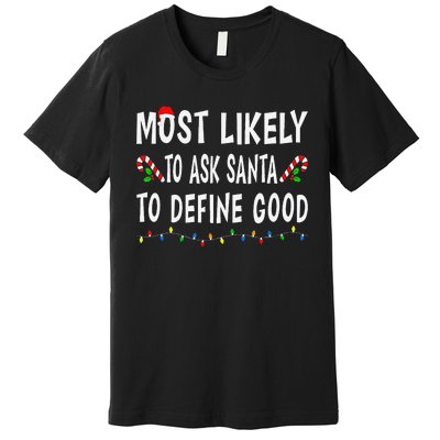 Most Likely To Ask Santa To Define Good Christmas Funny Xmas Premium T-Shirt