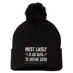 Most Likely To Ask Santa To Define Good Christmas Funny Xmas Pom Pom 12in Knit Beanie