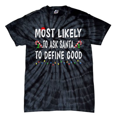 Most Likely To Ask Santa To Define Good Christmas Funny Xmas Tie-Dye T-Shirt