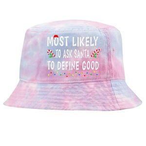 Most Likely To Ask Santa To Define Good Christmas Funny Xmas Tie-Dyed Bucket Hat