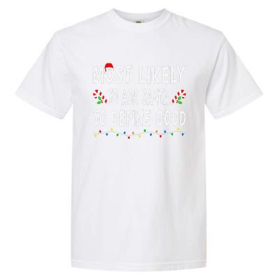 Most Likely To Ask Santa To Define Good Christmas Funny Xmas Garment-Dyed Heavyweight T-Shirt