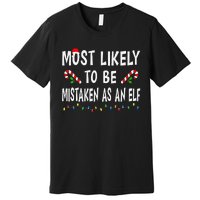 Most Likely To Be Mistaken As An Elf Family Christmas Xmas Premium T-Shirt