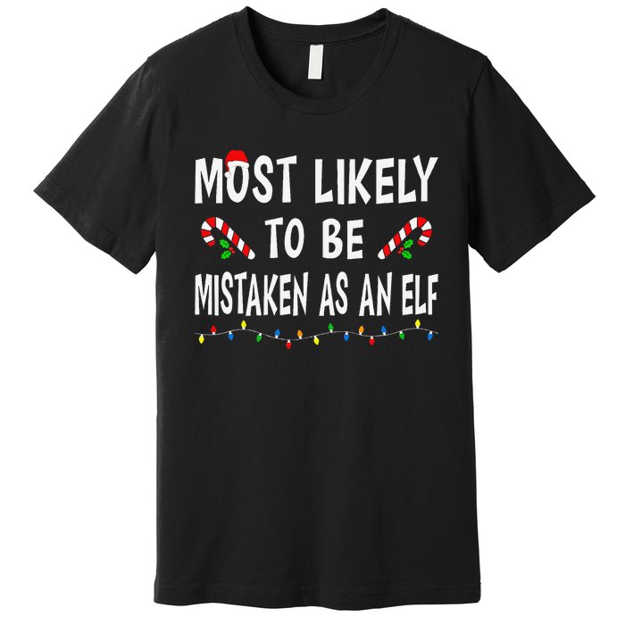 Most Likely To Be Mistaken As An Elf Family Christmas Xmas Premium T-Shirt