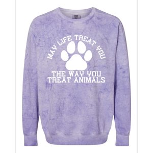 May Life Treat You The Way You Treat Animals Funny Pet Meaningful Gift Colorblast Crewneck Sweatshirt