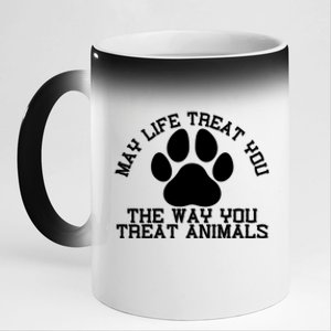 May Life Treat You The Way You Treat Animals Funny Pet Meaningful Gift 11oz Black Color Changing Mug