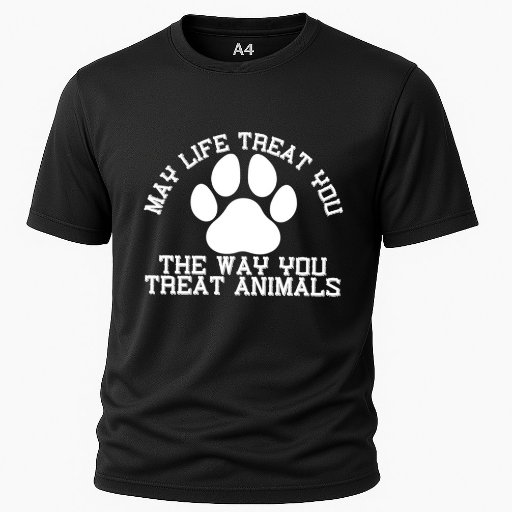 May Life Treat You The Way You Treat Animals Funny Pet Meaningful Gift Cooling Performance Crew T-Shirt