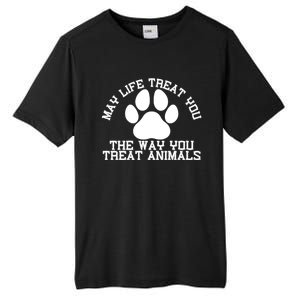 May Life Treat You The Way You Treat Animals Funny Pet Meaningful Gift Tall Fusion ChromaSoft Performance T-Shirt