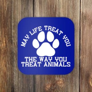 May Life Treat You The Way You Treat Animals Funny Pet Meaningful Gift Coaster