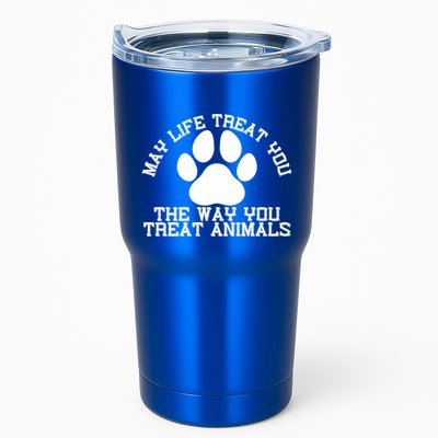 May Life Treat You The Way You Treat Animals Funny Pet Meaningful Gift Tumbler