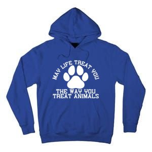 May Life Treat You The Way You Treat Animals Funny Pet Meaningful Gift Tall Hoodie