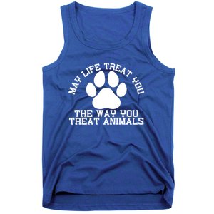 May Life Treat You The Way You Treat Animals Funny Pet Meaningful Gift Tank Top