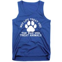 May Life Treat You The Way You Treat Animals Funny Pet Meaningful Gift Tank Top