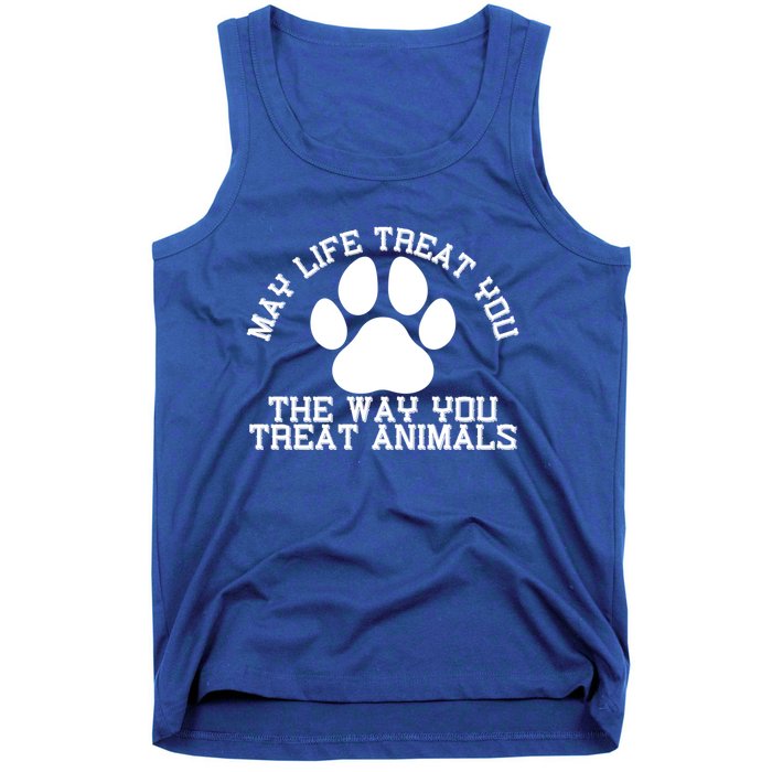 May Life Treat You The Way You Treat Animals Funny Pet Meaningful Gift Tank Top