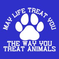May Life Treat You The Way You Treat Animals Funny Pet Meaningful Gift Toddler T-Shirt
