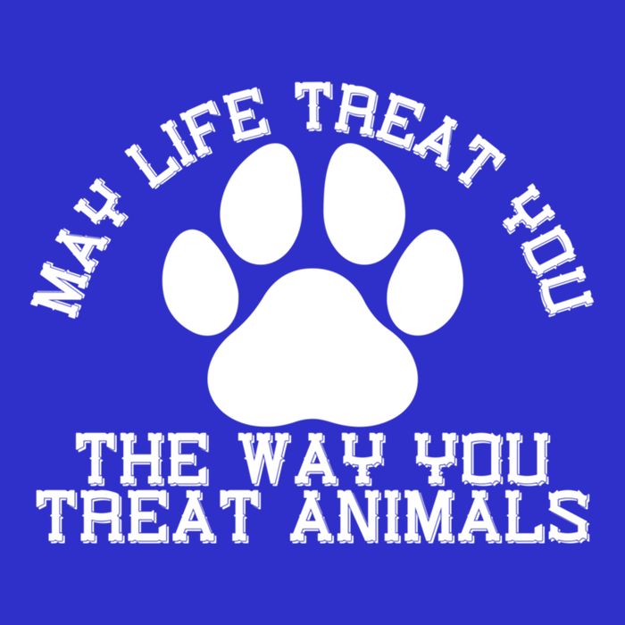 May Life Treat You The Way You Treat Animals Funny Pet Meaningful Gift Toddler T-Shirt