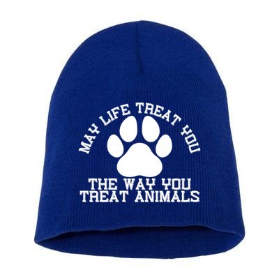 May Life Treat You The Way You Treat Animals Funny Pet Meaningful Gift Short Acrylic Beanie