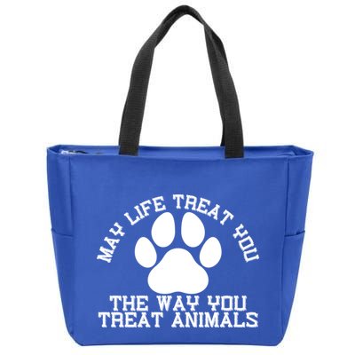 May Life Treat You The Way You Treat Animals Funny Pet Meaningful Gift Zip Tote Bag