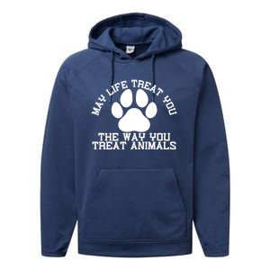 May Life Treat You The Way You Treat Animals Funny Pet Meaningful Gift Performance Fleece Hoodie