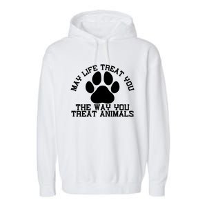 May Life Treat You The Way You Treat Animals Funny Pet Meaningful Gift Garment-Dyed Fleece Hoodie