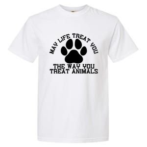 May Life Treat You The Way You Treat Animals Funny Pet Meaningful Gift Garment-Dyed Heavyweight T-Shirt