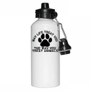 May Life Treat You The Way You Treat Animals Funny Pet Meaningful Gift Aluminum Water Bottle