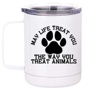 May Life Treat You The Way You Treat Animals Funny Pet Meaningful Gift 12 oz Stainless Steel Tumbler Cup