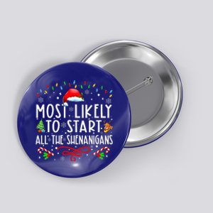 Most Likely To Start All The Shenanigans Family Xmas Holiday Button