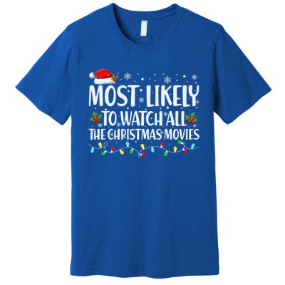 Most Likely To Watch All Christmas Movies Matching Family Cute Gift Premium T-Shirt