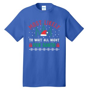 Most Likely To Wait All Night For Santa Christmas Festive Great Gift Tall T-Shirt