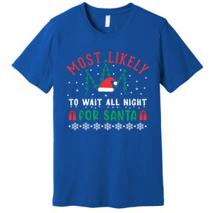 Most Likely To Wait All Night For Santa Christmas Festive Great Gift Premium T-Shirt