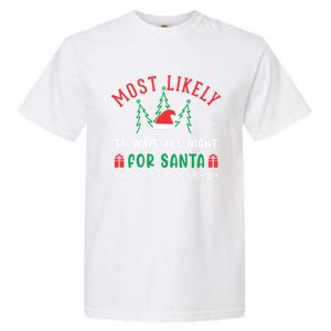 Most Likely To Wait All Night For Santa Christmas Festive Great Gift Garment-Dyed Heavyweight T-Shirt