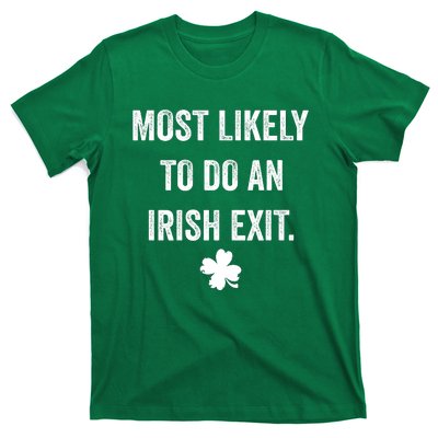 Most Likely To Do An Irish Exit Funny St Patricks Day T-Shirt