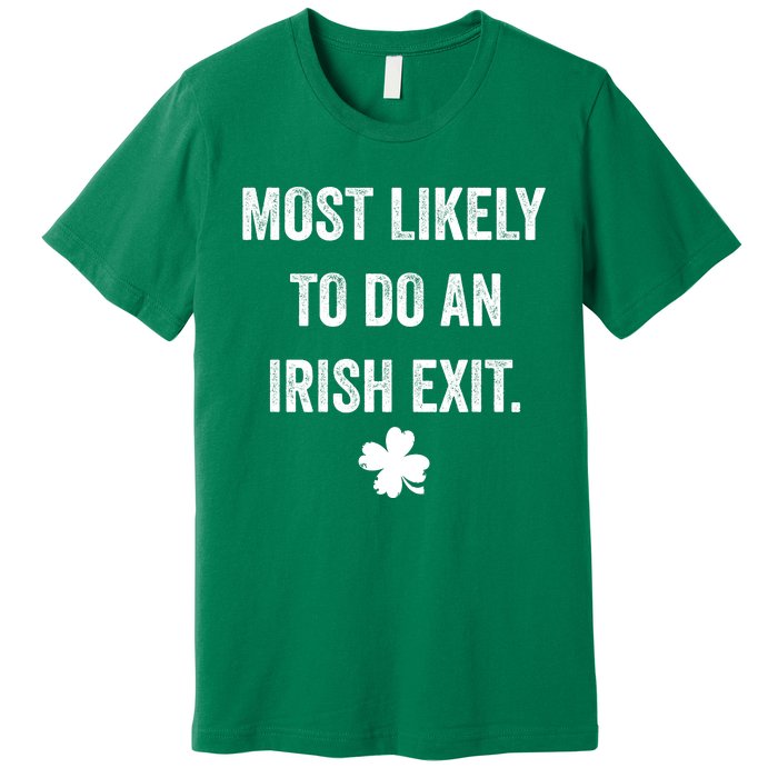 Most Likely To Do An Irish Exit Funny St Patricks Day Premium T-Shirt