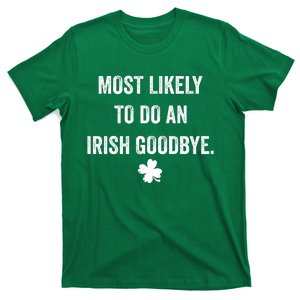 Most Likely To Do An Irish Goodbye Funny St Patricks Day T-Shirt