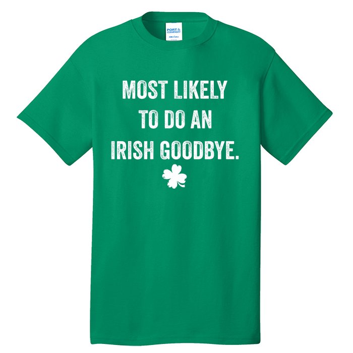 Most Likely To Do An Irish Goodbye Funny St Patricks Day Tall T-Shirt