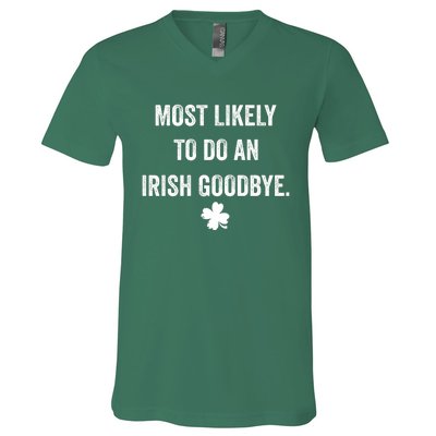 Most Likely To Do An Irish Goodbye Funny St Patricks Day V-Neck T-Shirt