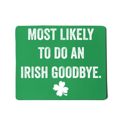 Most Likely To Do An Irish Goodbye Funny St Patricks Day Mousepad
