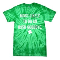 Most Likely To Do An Irish Goodbye Funny St Patricks Day Tie-Dye T-Shirt