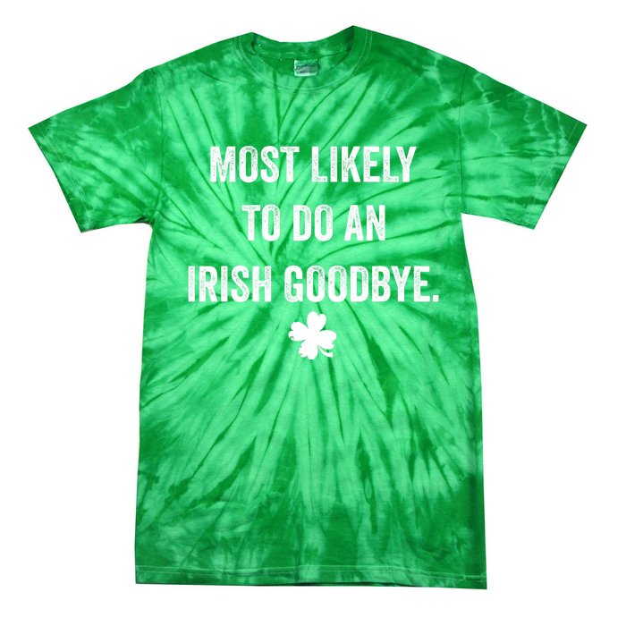 Most Likely To Do An Irish Goodbye Funny St Patricks Day Tie-Dye T-Shirt