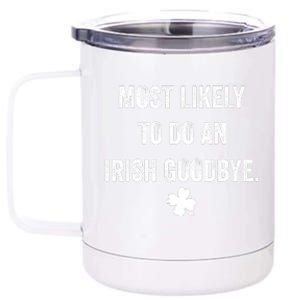 Most Likely To Do An Irish Goodbye Funny St Patricks Day 12 oz Stainless Steel Tumbler Cup