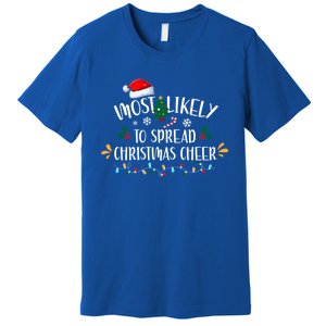 Most Likely To Spread Christmas Cheer Family Xmax Gift Premium T-Shirt