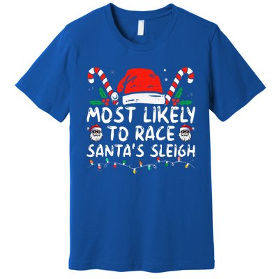 Most Likely To Race SantaS Sleigh Christmas Pajamas Premium T-Shirt