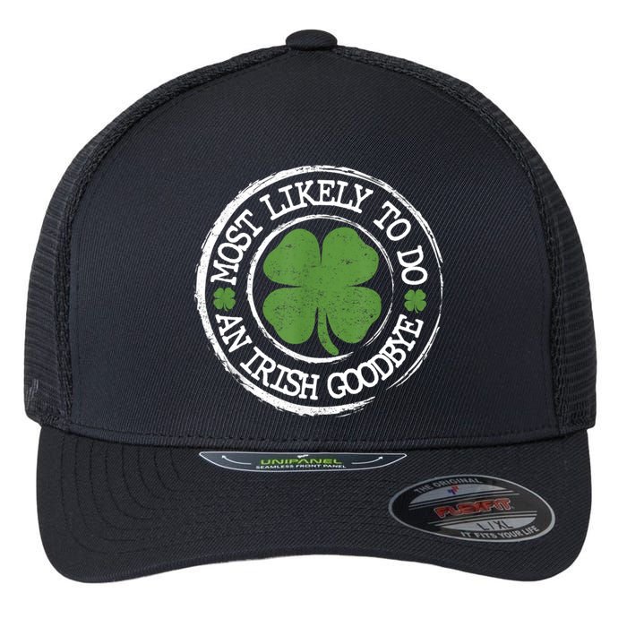 Most Likely To Do An Irish Goodbye Funny St Patricks Day Flexfit Unipanel Trucker Cap