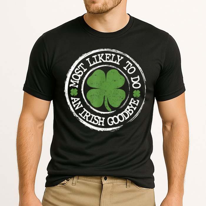 Most Likely To Do An Irish Goodbye Funny St Patricks Day Performance Shirt